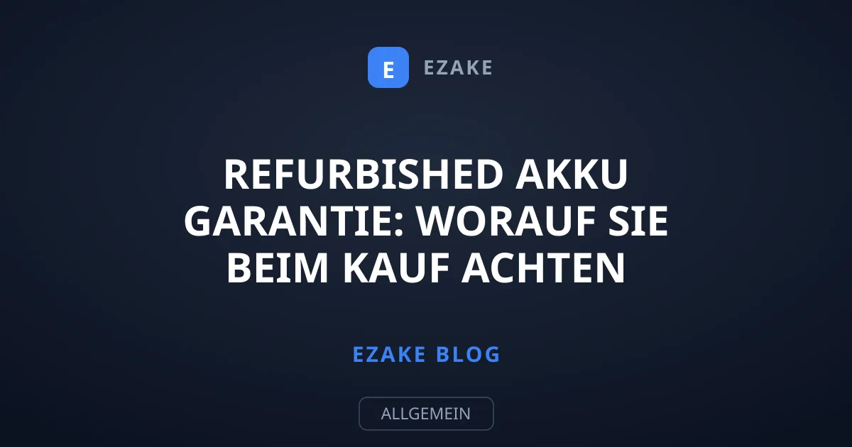 Refurbished Akku Garantie: Worauf Sie beim Kauf achten müssen